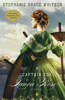 A Captain for Laura Rose - Stephanie Grace Whitson