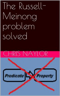 The Russell-Meinong problem solved - Chris Naylor