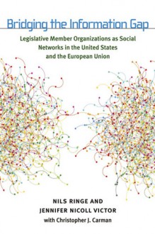 Bridging the Information Gap: Legislative Member Organizations as Social Networks in the United States and the European Union - Nils Ringe, Jennifer Nicoll Victor, Christopher Jan Carman