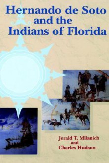 Hernando de Soto and the Indians of Florida - Jerald T. Milanich, Charles M. Hudson, Charles Hudson