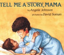 Tell Me A Story Mama - Angela Johnson, David Soman