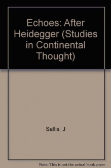 Echoes: After Heidegger - John Sallis