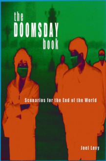 The Doomsday Book: Scenarios for the End of the World - Joel Levy