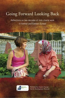 Going Forward Looking Back: Reflections on Two Decades of Irish Charity Work in Central and Eastern Europe - Eastern Europe Aid & Development Network