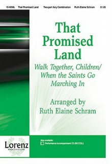 That Promised Land: Walk Together, Children/When the Saints Go Marching in - Ruth Elaine Schram