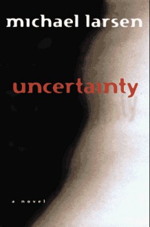 Uncertainty - Michael Larsen