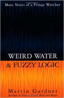 Weird Water and Fuzzy Logic - Martin Gardner