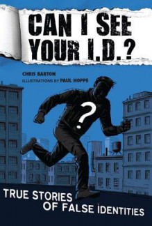 Can I See Your I.D.?: True Stories of False Identities: True Stories of False Identities - Chris Barton, Paul Hoppe