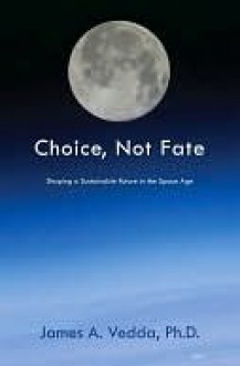 Choice, Not Fate - James A. Vedda