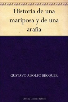 Historia de una mariposa y de una araña (Spanish Edition) - Gustavo Adolfo Bécquer