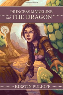 Princess Madeline and the Dragon - Kirstin Pulioff