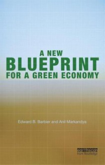 A New Blueprint for a Green Economy - Edward B. Barbier, Anil Markandya