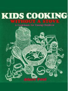 Kids Cooking Without a Stove - Aileen Paul, Carol Inouye