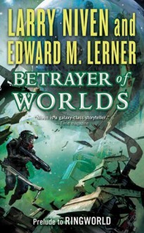 Betrayer of Worlds - Larry Niven, Edward M. Lerner