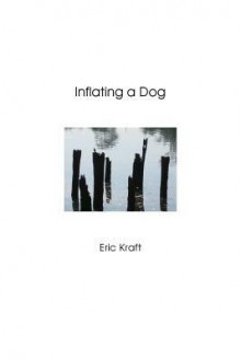 Inflating a Dog (Trade Paperback) - Eric Kraft