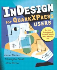 Indesign for QuarkXPress Users - David Blatner, Christopher Smith, Steve Werner