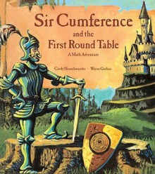 Sir Cumference and the First Round Table - Cindy Neuschwander, Wayne Geehan