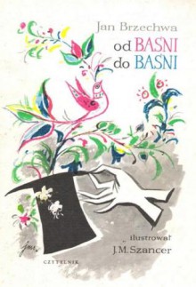 Od baśni do baśni - Jan Brzechwa, Jan Marcin Szancer