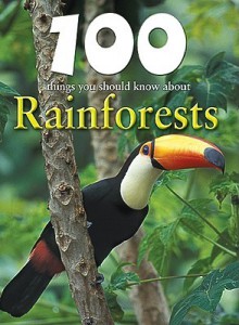 100 Things You Should Know about Rainforests - Camilla De la Bédoyère, Barbara Taylor