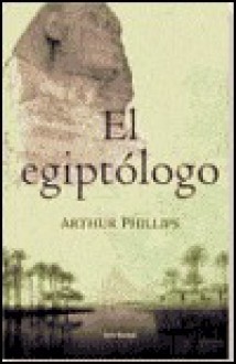 El Egiptologo/The Egyptologist - Arthur Phillips, Francisco Lacruz