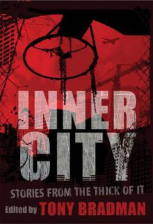 Inner City: Stories from the Thick of It. Edited by Tony Bradman - Tony Bradman