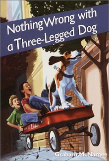 Nothing Wrong with a Three-Legged Dog - Graham McNamee