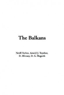 The Balkans - Nevill Forbes, Arnold Joseph Toynbee, D. Mitrany