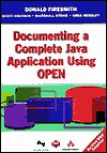 Documenting a Complete Java Application Using Open [With CDROM] - Donald G. Firesmith, Greg Hendley, Marshall Stowe