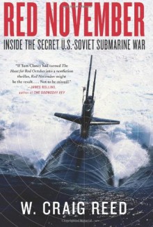 Red November: Inside the Secret U.S.-Soviet Submarine War - W. Craig Reed