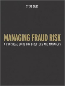 Managing Fraud Risk: A Practical Guide for Directors and Managers - Stephen Giles