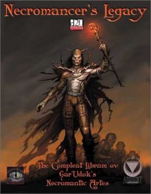 Necromancer's Legacy: The Complete Librum Ov Gar'Udok's Necromantic Artes - Jason Parent