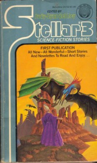 Stellar #3: Science Fiction Stories - Judy-Lynn del Rey, Jack L. Chalker, Jeffrey M. Wallman, Charles W. Runyon, Clifford D. Simak, Arsen Darney, Mildred Downey Broxon, Gene DeWeese, B. Lee Cooper, Larry S. Haverkos, Steve Utley, Bill Starr, Henry Melton