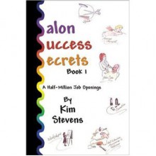 Salon Success Secrets, Book 1: A Half-Million Job Openings - Kim Stevens