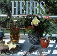 Herbs: Gardens, Decorations and Recipes - Emelie Tolley, Chris Mead