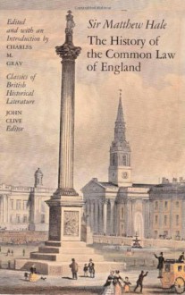 The History of the Common Law in England - Matthew Hale, Charles M. Gray