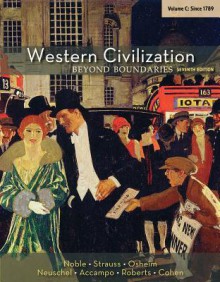 Western Civilization: Beyond Boundaries, Volume C: Since 1789 - Thomas F.X. Noble, Barry S. Strauss, Duane Osheim