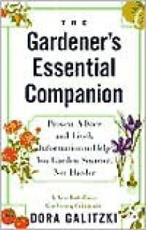 The Gardener's Essential Companion: Proven Advice and Lively Information to Help You Garden Smarter, Not Harder - Dora Galitzki