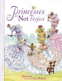 Princesses Are Not Perfect - Kate Lum, Sue Hellard