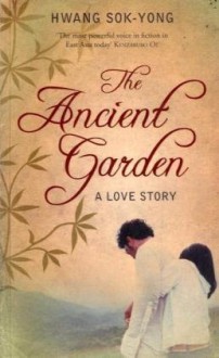 The Ancient Garden: A Love Story - Hwang Sŏk-yŏng, Jay Oh