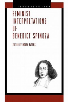 Feminist Interpretations of Benedict Spinoza - Moira Gatens