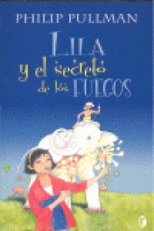 Lila y el secreto de los fuegos - Philip Pullman, Jesús Gabán