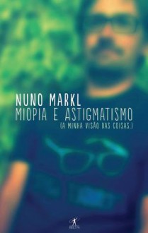 Miopia e Astigmatismo - Nuno Markl