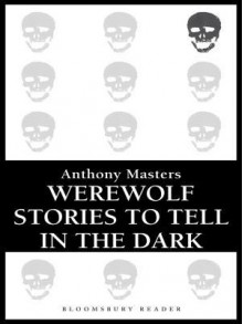 Werewolf Stories to Tell in the Dark - Anthony Masters