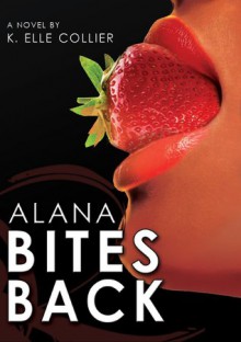 Alana Bites Back (My Man's Best Friend) - K. Elle Collier