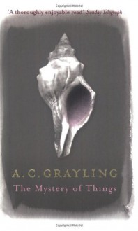 The Mystery of Things - A.C. Grayling