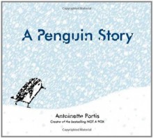 A Penguin Story - Antoinette Portis