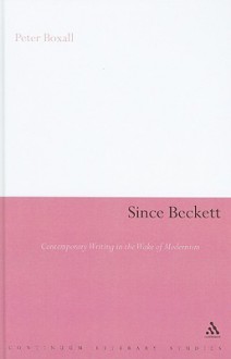 Since Beckett: Contemporary Writing in the Wake of Modernism - Peter Boxall