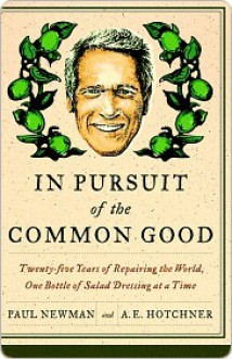 In Pursuit of the Common Good in Pursuit of the Common Good in Pursuit of the Common Good - A.E. Hotchner, Paul Newman