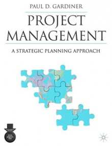 Project Management: A Strategic Planning Approach - Paul Gardiner