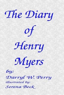 The Diary of Henry Myers - Darryl W. Perry, Serena Beck